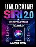 Unlocking Siri 2.0: What to Expect from Apple’s Next-Generation AI Assistant, New Features, Smarter Automation, and Everyday Use