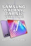 Samsung Galaxy Tab S12 User Guide: Master Every Feature, and Unlock Professional Workflows