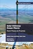 Solar Chimney Power Plants: From Theory to Practice (Wind Energy Engineering)