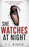 She Watches at Night: Every House has Secrets, Hers are Deadly