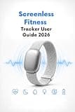 Screenless Fitness Tracker User Guide 2026: Complete Setup, Sleep Monitoring, Heart Rate, HRV, Women's Wellness, Cycle Management, and AI Coaching