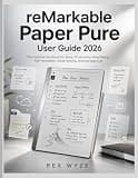 reMarkable Paper Pure User Guide 2026: The Practical Handbook for Setup, Productivity, Note-Taking, PDF Annotation, Cloud Syncing, and Everyday Use