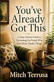 You've Already Got This: A Clear, Patient Guide to Technology for People Who Have Done Harder Things (Terrusa Publishing Living Well)