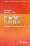 Perovskite Solar Cells: Reshaping the Future Energy Landscape (Springer Tracts in Electrical and Electronics Engineering)