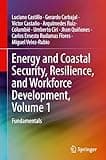 Energy and Coastal Security, Resilience, and Workforce Development, Volume 1: Fundamentals