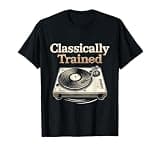 Classically Trained Turntable EDM Hip Hop LP T-Shirt