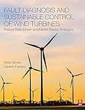 Fault Diagnosis and Sustainable Control of Wind Turbines: Robust Data-Driven and Model-Based Strategies