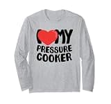 I Love My Pressure Cooker Long Sleeve T-Shirt