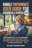 Kindle Paperwhite User Guide for Beginners & Seniors 2026: The Complete Step-by-Step Manual for Setup, Reading Tips, EPUB Transfer, Hidden Features, Library Management, and Troubleshooting