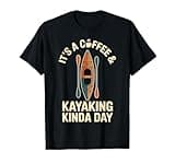 Coffee And Kayaking Funny Kayak Paddling T-Shirt