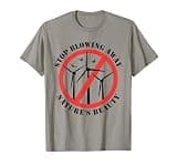 No to wind turbines, Stop wind energy, Anti wind power T-Shirt