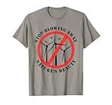 No to wind turbines, Stop wind energy, Anti wind power T-Shirt