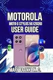 Motorola Moto G Stylus 5G (2026) User Guide: Professional Photography, Battery Life Mastery, and Gaming Performance (Motorola Phones User Guide 2026)