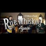 I'll Never Drink Rye Whiskey Again