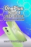 OnePlus Nord 4 User Guide: Photography Mastery, Battery Longevity, and Software Customization