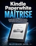 Kindle Paperwhite Maîtrise: Le guide ultime pour débutants et experts : fonctionnalités cachées, conseils et astuces pour optimiser votre expérience de lecture (French Edition)