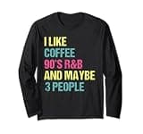 I Like Coffee 90's R&B And Maybe 3 People Vintage Retro RnB Long Sleeve T-Shirt