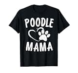 Cute Poodle Mama Gift Dog Lover Apparel Pet Caniche Mom T-Shirt