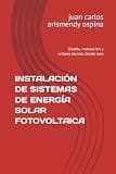 INSTALACIÓN DE SISTEMAS DE ENERGÍA SOLAR FOTOVOLTAICA: Diseño, instalación y criterio técnico desde cero (Spanish Edition)