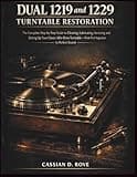 Dual 1219 & 1229 Turntable Restoration: The Complete Step-by-Step Guide to Cleaning, Lubricating, Servicing and Setting Up Your Classic Idler-Drive Turntable — From First Inspection to Perfect Sound