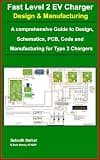 Fast Level 2 EV Charger– Design & Manufacturing : A Complete Guide to Building 22kW chargers: Type 2, Three-Phase AC, with PCB Design, Schematics, BOM, Codes, Wiring Diagrams, and Manufacturing Files