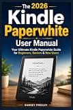 The 2026 Kindle Paperwhite User Manual: Your Ultimate Kindle Paperwhite Guide for Beginners, Seniors & New Users
