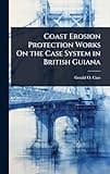 Coast Erosion Protection Works On the Case System in British Guiana