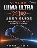 Vitur Luma Ultra XR User Guide: Step by Step Setup, Tips, and Tricks to Unlock Full XR Immersion