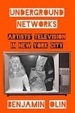Underground Networks: Artists' Television in New York City