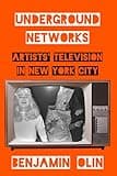 Underground Networks: Artists' Television in New York City