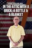 In The Attic with A Brick, A Bottle, and A Blanket