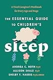 The Essential Guide to Children's Sleep: A Tired Caregiver's Workbook for Every Age and Stage