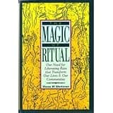 The Magic of Ritual: Our Need for Liberating Rites That Transform Our Lives and Our Communities