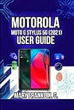 Motorola Moto G Stylus 5G (2021) User Guide: Camera Capabilities, Battery Management, and Performance Optimization (Motorola Phones User Guide 2026)
