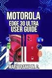 Motorola Edge 30 Ultra User Guide: Camera Mastery, Battery Longevity, and Network Management (Motorola Phones User Guide 2026)