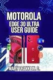 Motorola Edge 30 Ultra User Guide: Camera Mastery, Battery Longevity, and Network Management (Motorola Phones User Guide 2026)