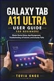 Samsung Galaxy Tab A11 Ultra User Guide for Beginners: Master Device Setup, App Management, Troubleshooting, AI Features, and Everyday Tasks