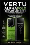 VERTU ALPHAFOLD COMPLETE USER GUIDE: A Simple Step-by-Step Manual for Seniors and Beginners to Set Up, Customize and Troubleshoot