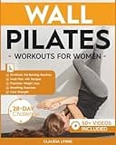 Wall Pilates Workouts for Women: 10-Minute Fat-Burning Routines for Core Strength, Stability, and Weight Loss—Includes 28-Day Transformation ... (Mindful Movement for Holistic Fitness)