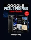 Google Pixel 9 Pro Fold User Guide (New Edition): A Complete Manual for Everyday Use