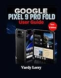 Google Pixel 9 Pro Fold User Guide (New Edition): A Complete Manual for Everyday Use