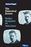 The Dialectical Screen: Walter Benjamin on Television (Superimpositions)