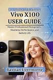 vivo X100 User Guide: Master Professional Photography, Maximize Performance, and Battery Life