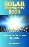 Solar Electricity Book: Beginner’S Guide To Solar Electricity