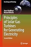 Principles of Solar Gas Turbines for Generating Electricity (Green Energy and Technology)