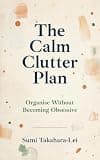 The Calm Clutter Plan: Organise Without Becoming Obsessive