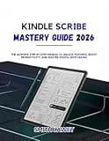 Kindle Scribe Mastery Guide 2026: The Ultimate Step-by-Step Manual to Unlock Features, Boost Productivity, and Master Digital Note-Taking.