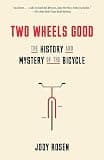 Two Wheels Good: The History and Mystery of the Bicycle