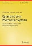 Optimizing Solar Photovoltaic Systems: Advances in MPPT Techniques for Enhanced Energy Efficiency (Synthesis Lectures on Renewable Energy Technologies)
