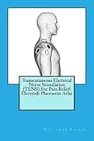 Transcutaneous Electrical Nerve Stimulation (TENS) For Pain Relief: Electrode Placement Atlas